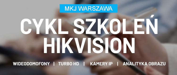 Cykl szkoleń HIKVISION / MKJ Warszawa