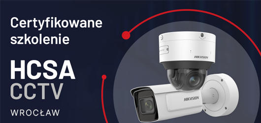 Certyfikowane Szkolenie Hikvision HCSA CCTV / 26 marca 2026 / Wrocław
